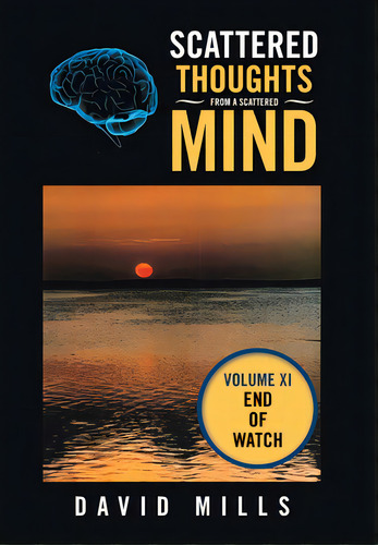 Scattered Thoughts From A Scattered Mind: Volume Xi, De Mills, David. Editorial Xlibris Us, Tapa Dura En Inglés