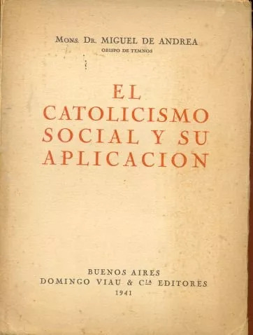 Miguel De Andrea: El Catolicismo Social Y Su Aplicación