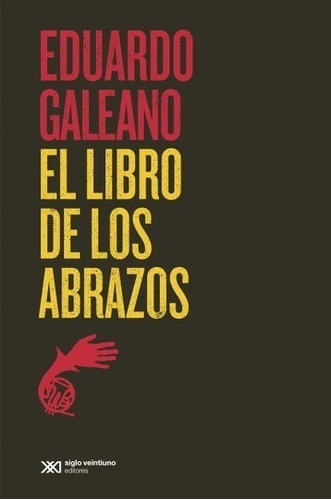 El Libro De Los Abrazos - Galeano, Eduardo - Siglo Xxi