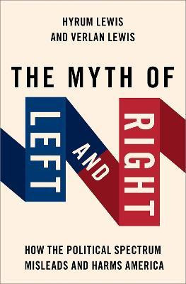 Libro The Myth Of Left And Right : How The Political Spec...