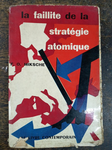 La Faillite De La Strategie Atomique * F. O. Miksche * 1958 