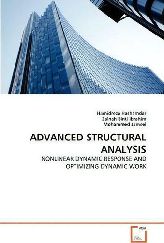 Advanced Structural Analysis: Nlinear Dynamic Response And Optimizing Dynamic Work, De Hamidreza Hashamdar., Vol. 1. Editorial Vdm Verlag, Tapa Blanda En Inglés