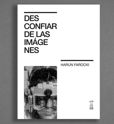 Desconfiar De Las Imágenes - Harun Farocki - Caja Negra Edit