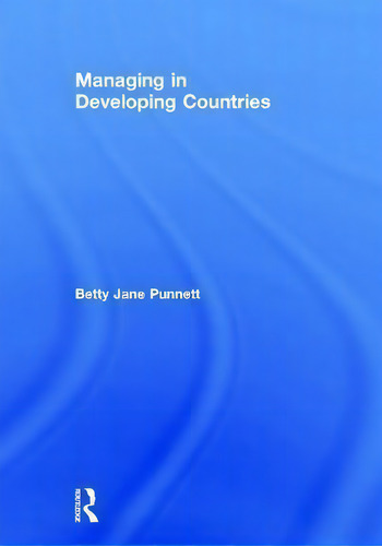 Managing In Developing Countries, De Betty Jane Punnett. Editorial Taylor Francis Ltd, Tapa Dura En Inglés