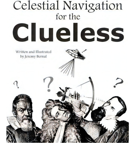 Celestial Navigation For The Clueless, De Jeremy Bernal. Editorial Createspace Independent Publishing Platform, Tapa Blanda En Inglés