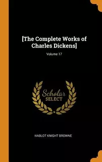 Libro [the Complete Works Of Charles Dickens]; Volume 17 ...