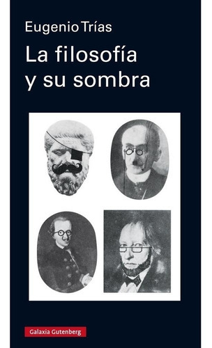 Filosofia Y Su Sombra, La, De Trías, Eugenio. Editorial Galaxia Gutenberg En Español