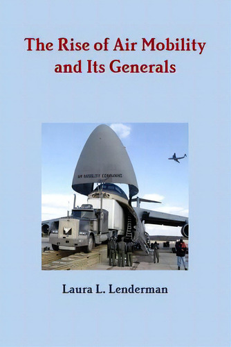 The Rise Of Air Mobility And Its Generals, De Lenderman, Laura L.. Editorial Lulu Pr, Tapa Blanda En Inglés