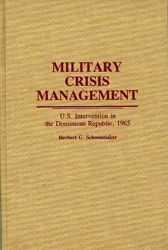 Military Crisis Management, De Herbert G. Schoonmaker. Editorial Abc Clio, Tapa Dura En Inglés