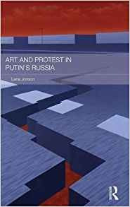 Art And Protest In Putins Russia (routledge Contemporary Rus