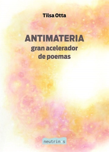 Antimateria Gran Acelerador De Poemas - Tilsa Otta