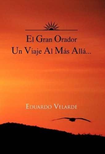 Libro : El Gran Orador Un Viaje Al Mas Alla...  - Eduardo...