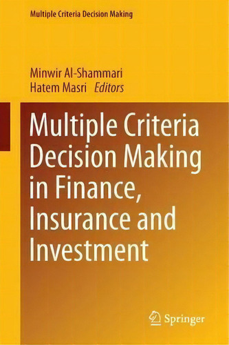 Multiple Criteria Decision Making In Finance, Insurance And Investment, De Minwir Al-shammari. Editorial Springer International Publishing Ag, Tapa Blanda En Inglés