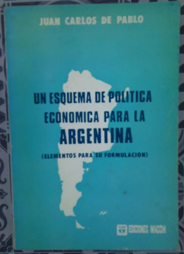 Un Esquema De Política Económica Para Argentina De Pablo