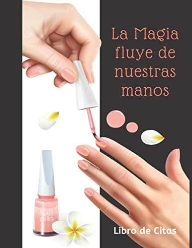 Libro: La Magia Fluye De Nuestras Manos Libro De Citas: Libr