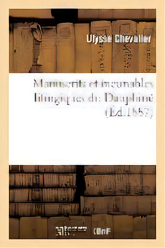 Manuscrits Et Incunables Liturgiques Du Dauphin, De Ulysse Chevalier. Editorial Hachette Livre - Bnf, Tapa Blanda En Francés