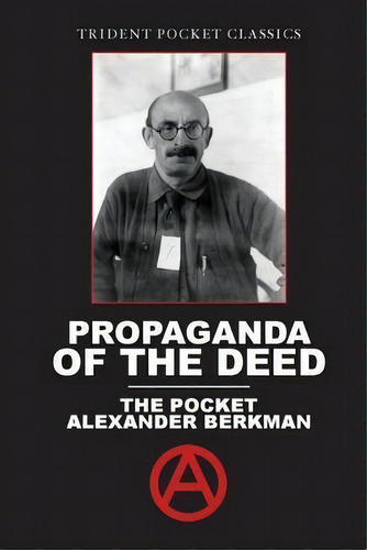 Propaganda Of The Deed : The Pocket Alexander Berkman, De Alexander Berkman. Editorial Trident Business Partners, Tapa Blanda En Inglés