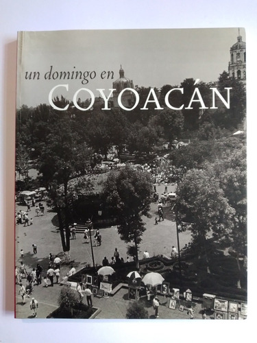 Un Domingo En Coyoacán, Fotografía Mexicana Historia Cdmx