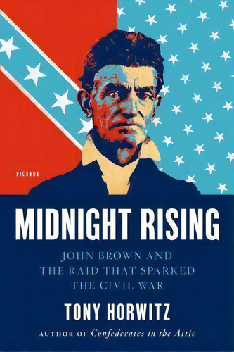 Midnight Rising : John Brown And The Raid That Sparked The Civil War, De Tony Horwitz. Editorial Picador Usa, Tapa Blanda En Inglés