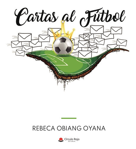 Cartas al fútbol, de Obiang Oyana  Rebeca.. Grupo Editorial Círculo Rojo SL, tapa blanda en español