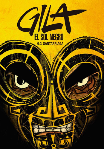 Gila: El Sol Negro Novela Gráfica Mexicana De Santarriaga