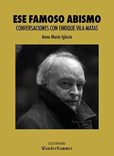 Ese Famoso Abismo: Conversaciones Con Enrique Vila-matas: 4 