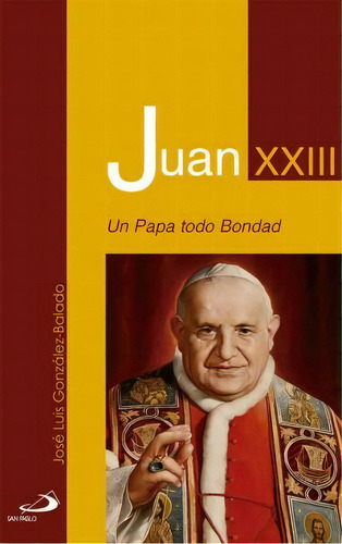 Juan Xxiii : Un Papa Todo Bondad, De José Luis González-balado. San Pablo, Editorial En Español