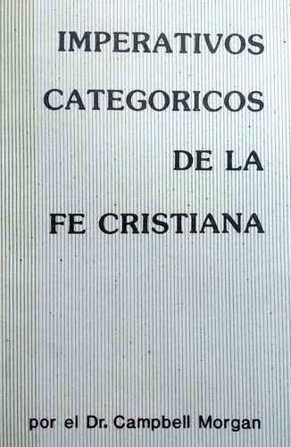 Imperativos Categóricos De La Fe Cristiana - Campbell Morgan