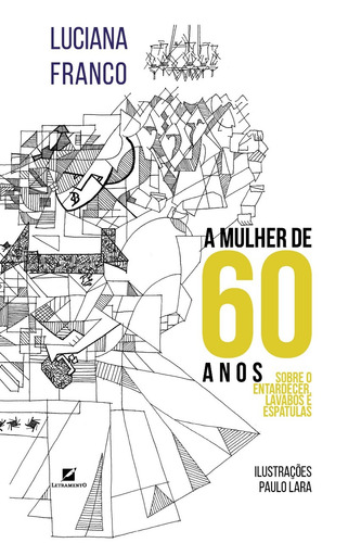 A Mulher de 60 anos: Sobre entardecer, lavabos e espátulas, de Franco, Luciana. Editorial Editora Letramento, capa mole em português, 2017