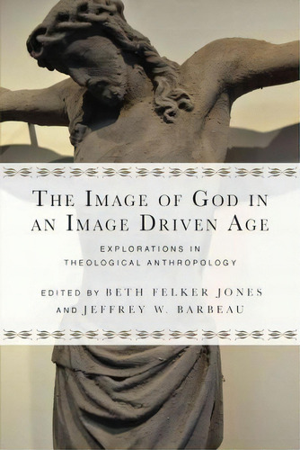 The Image Of God In An Image Driven Age, De Beth Felker Jones. Editorial Intervarsity Press, Tapa Blanda En Inglés