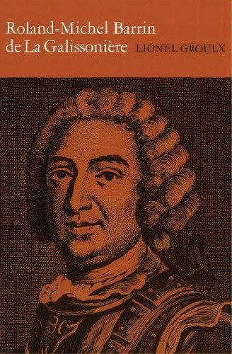 Roland-michel Barrin De La Galissoniere 1693-1756, De Lionel Groulx. Editorial University Toronto Press, Tapa Blanda En Inglés