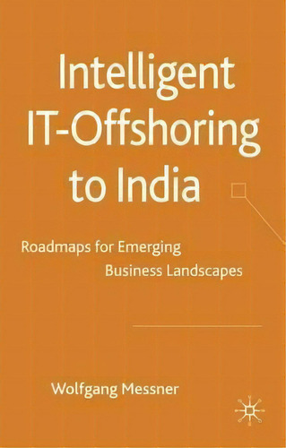 Intelligent It-offshoring To India: Roadmaps For Emerging Business Landscapes, De W. Messner., Vol. 1. Editorial Palgrave Macmillan, Tapa Dura En Inglés