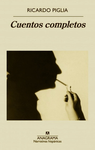 Imagen 1 de 1 de Cuentos Completos - Ricardo Piglia - Libro - Anagrama