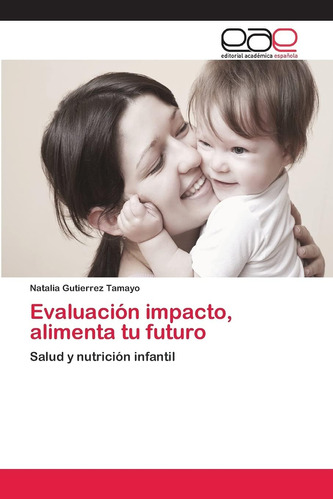 Libro: Evaluación Impacto, Alimenta Tu Futuro: Salud Y Nutri