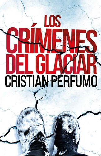 Los Crímenes Del Glaciar, De Cristian Perfumo. Editorial Gata Pelusa, Tapa Blanda En Español, 2021