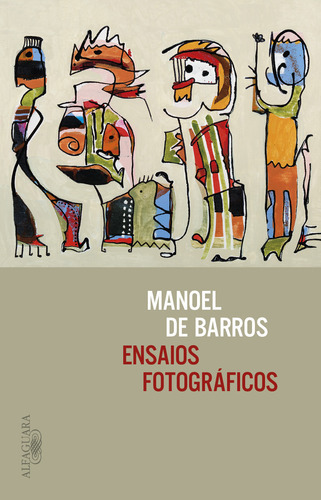 Ensaios Fotográficos: Ensaios Fotográficos, De Barros, Manoel De. Editora Alfaguara (cia Das Letras), Capa Mole Em Português, 2021