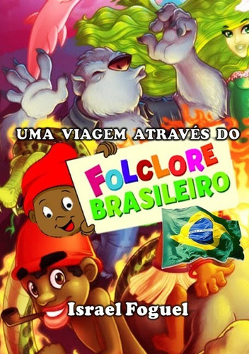 Uma Viagem Através Do Folclore Brasileiro, De Israel Foguel. Série Não Aplicável, Vol. 1. Editora Clube De Autores, Capa Mole, Edição 1 Em Português, 2016