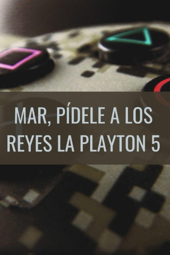 Libro: Mar Pídele A Los Reyes La Playton 5 (spanish Edition)