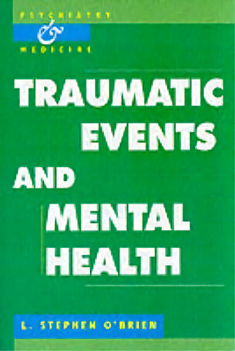 Psychiatry And Medicine: Traumatic Events And Mental Health, De L.stephen O'brien. Editorial Cambridge University Press, Tapa Blanda En Inglés