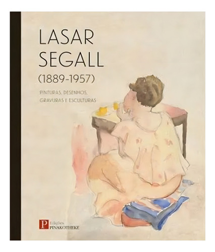 Lasar Segall (1889-1957), de LASAR SEGALL. Editora PINAKOTHEKE, capa mole em português