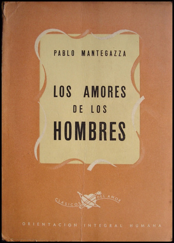 Los Amores De Los Hombres. Pablo Mantegazza. 1ra. Ed 48n 450