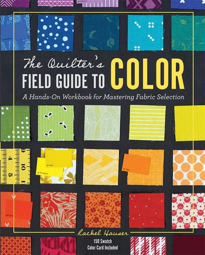 Libro: The Quilterøs Field Guide To Color: A Hands-on Workbo
