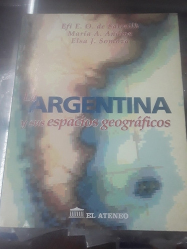 Geografía Argentina - Sus Espacios Geográficos - El Ateneo
