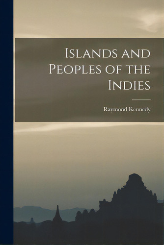 Islands And Peoples Of The Indies, De Kennedy, Raymond 1906-. Editorial Hassell Street Pr, Tapa Blanda En Inglés