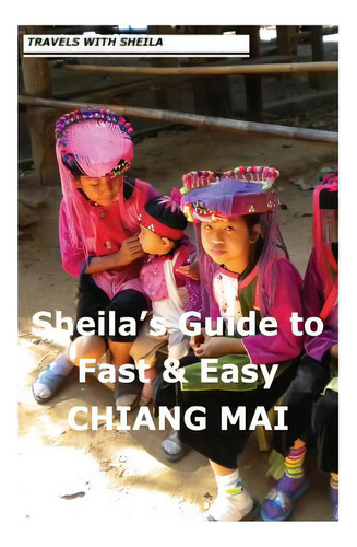 Sheila's Guide To Fast & Easy Chiang Mai, De Simkin, Sheila. Editorial Createspace, Tapa Blanda En Inglés