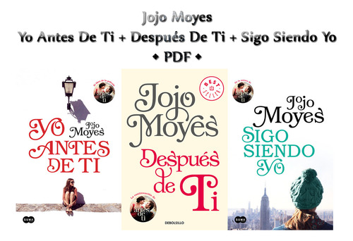 Jojo Moyes · Yo Antes De Ti + Después De Ti + Sigo Siendo Yo