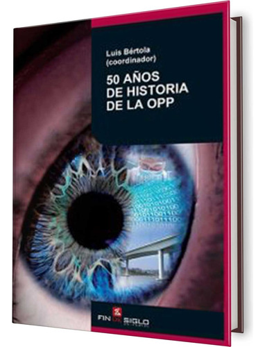 50 Años De Historia De La Opp, De Bértola, Luis. Editorial Fin De Siglo, Tapa Blanda, Edición 1 En Español
