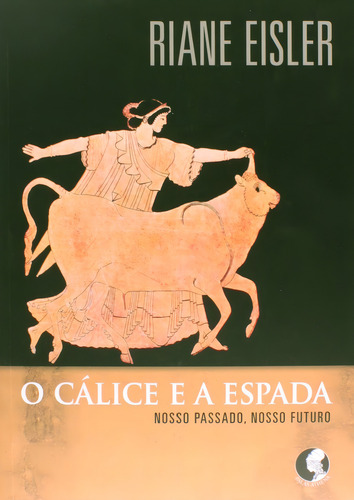 O cálice e a espada, de Eisler, Riane. Editorial PALAS ATHENA, capa mole em português, 2007