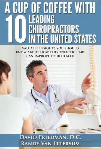 A Cup Of Coffee With 10 Leading Chiropractors In The United States, De David Friedman D C. Editorial Rutherford Publishing House, Tapa Blanda En Inglés