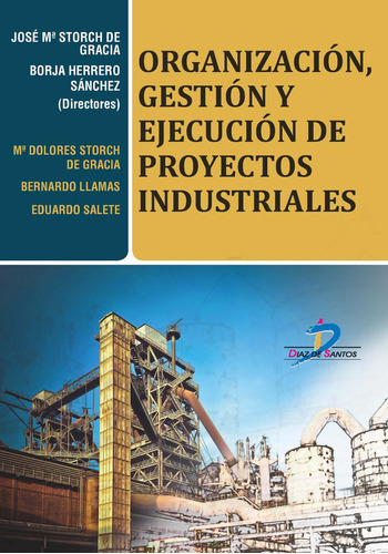 OrganizaciÃÂ³n, gestiÃÂ³n y ejecuciÃÂ³n de proyectos industriales, de Storch de Gracia, José María. Editorial Ediciones Díaz de Santos, S.A., tapa blanda en español